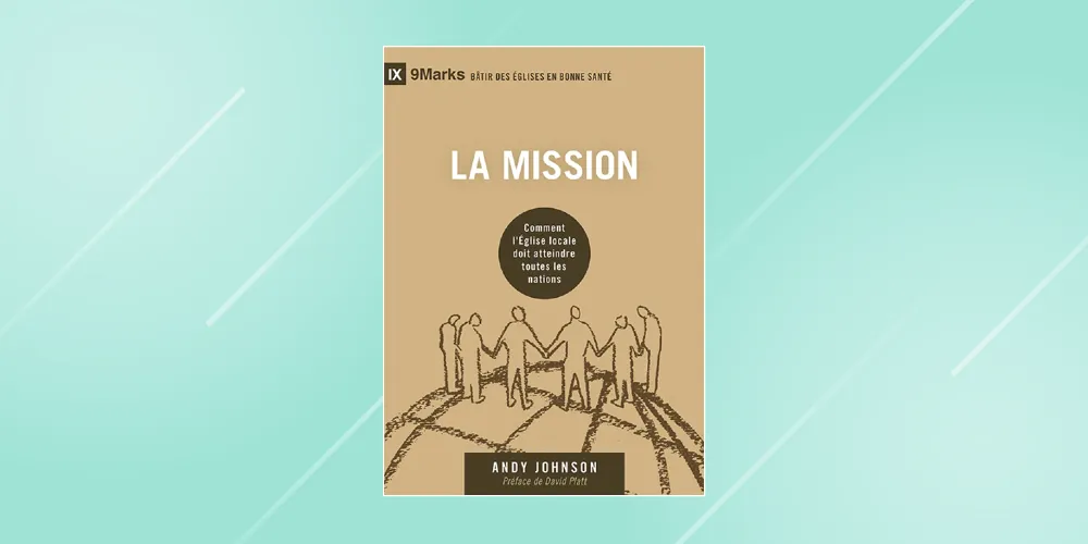 La misión: cómo la Iglesia local debe alcanzar a todas las naciones – Reseña
